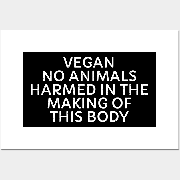 Vegan No Animals Harmed in the Making of This Body Wall Art by trendynoize